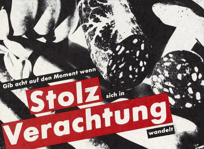 Barbara Kruger, Gib acht auf den Moment wenn Stolz sich in Verachtung wandelt, 1990 